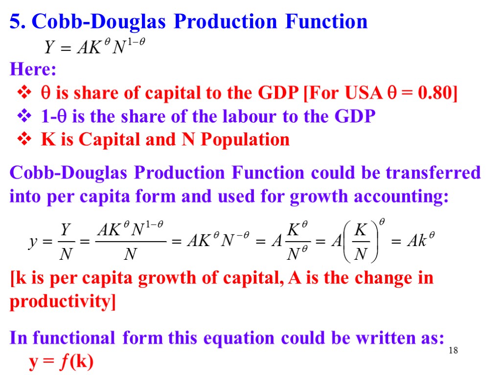 18 5. Cobb-Douglas Production Function Here:  is share of capital to the GDP